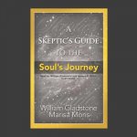 A Skeptic's Guide to the Soul's Journey: How to Develop Your Intuition for Fun and Profit