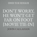 Don't Worry, He Won't Get Far on Foot [movie Tie-In]