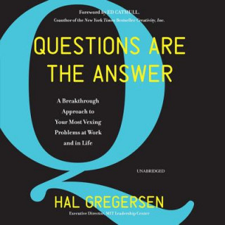 Questions Are the Answer: A Breakthrough Approach to Your Most Vexing Problems at Work and in Life