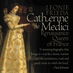 Catherine de Medici: Renaissance Queen of France