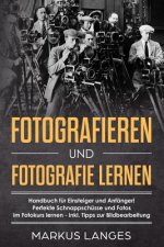 Fotografieren und Fotografie lernen: Handbuch für Einsteiger und Anfänger!  Perfekte Schnappschüsse und Fotos  im Fotokurs lernen - inkl.