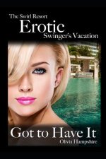 The Swirl Resort, Erotic Swinger's Vacation, Got to Have It