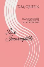 Love Incorruptible: Prayer & Worship Through the Book of Ephesians