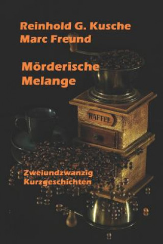 Mörderische Melange: 22 Kurzgeschichten