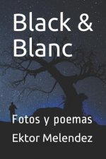 Black & Blanc: Fotos Y Poemas