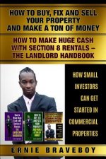 How to Buy Fix and Sell Your Property and Make a Ton of Money How to Make Huge Cash with Section 8 Rentals the Landlord Handbook How Small Investors C