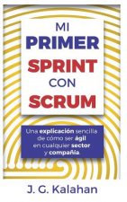 Mi primer Sprint con Scrum: Una explicación sencilla de cómo ser ágil en cualquier sector y compa?ía