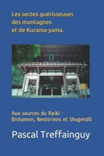 Aux Sources Du Reiki: Bishamon, Nestoriens Et Shugen-Dô Les Sectes Guérisseuses Des Montagnes Et de Kurama-Yama.