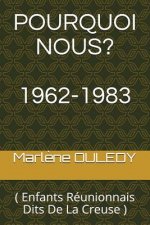 Pourquoi Nous?: ( Enfants Réunionnais Dits de la Creuse )