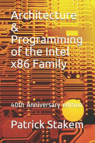 Architecture & Programming of the Intel X86 Family: 40th Anniversary Edition
