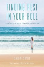 Finding Rest in Your Role: Displaying Christ Through Submission
