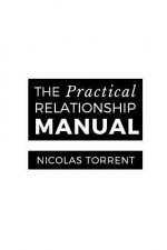The Practical Relationship Manual: Relationships Explained, Simply.