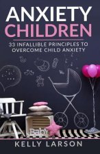 Anxiety Children: 33 infallible principles to overcome child anxiety