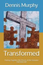 Transformed: Putting Together the Pieces of the Genuine Christian Life