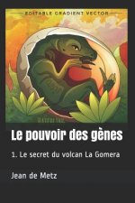 Le Pouvoir Des G?nes: 1. Le Secret Du Volcan La Gomera