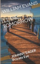 I'll Die Tomorrow: JOHNNY EAGER Private Eye