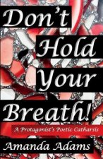 Don't Hold Your Breath!: A Protagonist's Poetic Catharsis