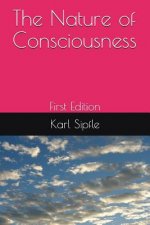 The Nature of Consciousness: First Edition