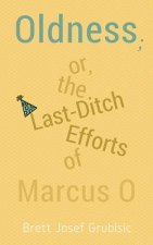 Oldness; Or the Last-Ditch Efforts of Marcus O