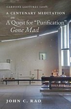 Centenary Meditation on a Quest for Purification Gone Mad