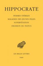 Hippocrate, Tome XII, 4e Partie: Femmes Steriles - Maladies Des Jeunes Filles - Superfetation - Excision Du Foetus