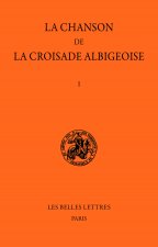 La Chanson de la Croisade Albigeoise. Tome I: La Chanson de Guillaume de Tudele.: Tome I: La Chanson de Guillaume de Tudele.