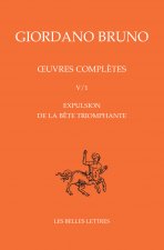 Oeuvres Completes. Tome V: Expulsion de la Bete Triomphante: Tome V: Expulsion de la Bete Triomphante