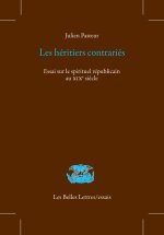 Les Heritiers Contraries: Essai Sur Le Spirituel Republicain Au Xixe Siecle