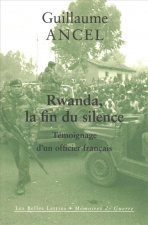 Rwanda, La Fin Du Silence: Temoignage d'Un Officier Francais