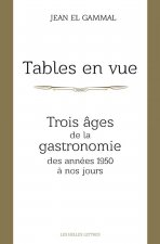 Tables En Vue: Trois Ages de la Gastronomie, Des Annees 1950 a Nos Jours