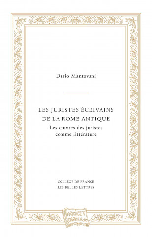 Les Juristes Ecrivains de la Rome Antique: Les Oeuvres Des Juristes Comme Litterature