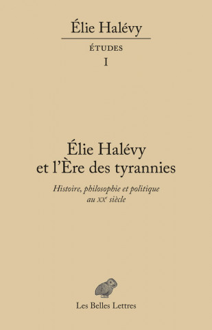 Elie Halevy Et l'Ere: Histoire, Philosophie Et Politique Au Xxe Siecle. Etudes, Tome I