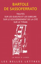 Traites: Sur Les Guelfes Et Les Gibelins. Sur Le Gouvernement de la Cite. Sur Le Tyran