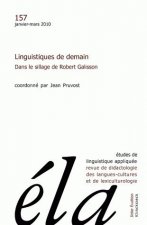 Etudes de Linguistiqe Appliquee - N1/2010: Linguistiques de Demain. Dans Le Sillage de Robert Galisson