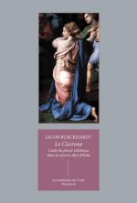 Le Cicerone: Guide Du Plaisir Esthetique Dans Les Oeuvres d'Art d'Italie