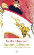 Jacques Offenbach Ou Le Secret Du Second Empire