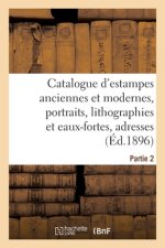 Catalogue d'Estampes Anciennes Et Modernes, Portraits, Lithographies Et Eaux-Fortes, Adresses
