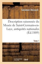 Description Raisonnee Du Musee de Saint-Germain-En-Laye, Antiquites Nationales. Tome 1