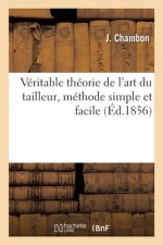 Veritable Theorie de l'Art Du Tailleur, Methode Simple Et Facile