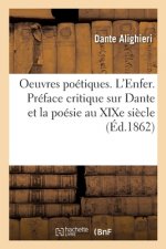 Oeuvres Poetiques. l'Enfer. Preface Critique Sur Dante Et La Poesie Au Xixe Siecle