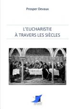 L'Eucharistie ? travers les si?cles