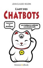 L'Art des Chatbots: Concevoir et développer une intelligence artificielle conversationnelle