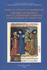 Entre Le Coeur Et Le Diaphragme: (d)Ecrire Les Emotions Dans La Litterature Narrative Et Scientifique Du Moyen Age