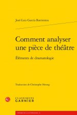 Comment Analyser Une Piece de Theatre: Elements de Dramatologie