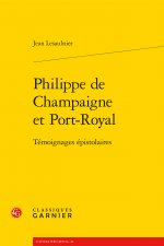 Philippe de Champaigne Et Port-Royal: Temoignages Epistolaires