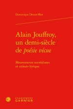 Alain Jouffroy, Un Demi-Siecle de Poesie Vecue: Mouvements Surrealistes Et Ostinato Lyrique
