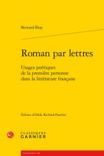 Roman Par Lettres: Usages Poetiques de la Premiere Personne Dans La Litterature Francaise