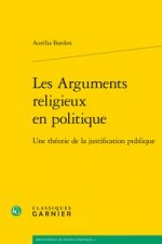 Les Arguments Religieux En Politique: Une Theorie de la Justification Publique