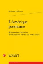 L'Amerique Posthume: Reinventions Litteraires de l'Amerique a la Fin Du Xviiie Siecle