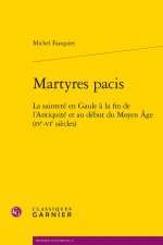 Martyres Pacis: La Saintete En Gaule a la Fin de l'Antiquite Et Au Debut Du Moyen Age (Ive-Vie Siecles)